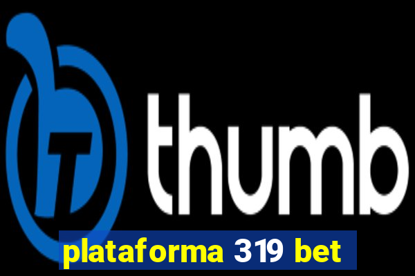 plataforma 319 bet